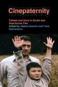Cinepaternity: Fathers and Sons in Soviet and Post-Soviet Film