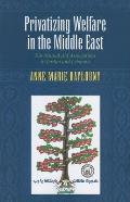 Privatizing Welfare in the Middle East: Kin Mutual Aid Associations in Jordan and Lebanon