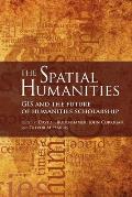 Spatial Humanities GIS & the Future of Humanities Scholarship