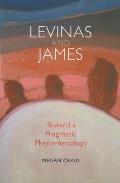 Levinas and James: Toward a Pragmatic Phenomenology