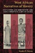 West African Narratives of Slavery: Texts from Late Nineteenth- And Early Twentieth-Century Ghana
