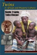 Twins in African and Diaspora Cultures: Double Trouble, Twice Blessed