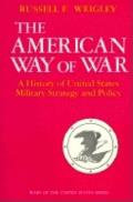The American Way of War: A History of United States Military Strategy and Policy