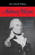 Anthony Wayne: Soldier of the Early Republic