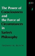 The Power of Consciousness and the Force of Circumstances in Sartre S Philosophy