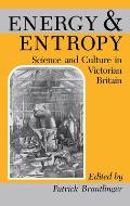 Energy and Entropy: Science and Culture in Victorian Britain