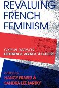 Revaluing French Feminism Critical Essays on Difference Agency & Culture
