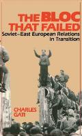 The Bloc That Failed: Soviet-East European Relations in Transition
