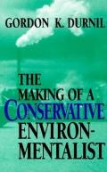 Making of a Conservative Environmentalist With Reflections on Government Industry Scientists the Media Education Economic Growth the Public