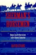 Shermans Horsemen Union Cavalry Operations in the Atlanta Campaign