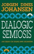 Dialogic Semiosis: An Essay on Signs and Meanings