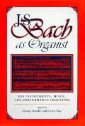 J S Bach As Organist His Instruments Music & Performance Practices