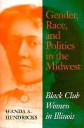 Gender Race & Politics in the Midwest Black Club Women in Illinois
