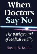 When Doctors Say No: The Battleground of Medical Futility