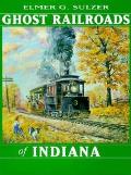Ghost Railroads Of Indiana