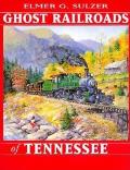 Ghost Railroads Of Tennessee