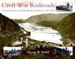 Civil War Railroads A Pictorial Story of the War Between the States 1861 1865