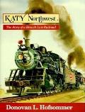 Katy Northwest The Story of a Branch Line Railroad