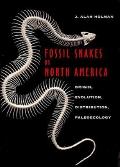 Fossil Snakes of North America Origin Evolution Distribution Paleoecology