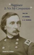 Happiness Is Not My Companion: The Life of General G. K. Warren