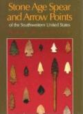 Stone Age Spear & Arrow Points of the Southwestern United States