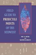 Field Guide To Projectile Points Of The Midwest