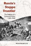 Russias Steppe Frontier The Making Of A