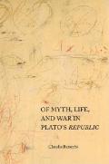 Of Myth Life & War in Platos Republic
