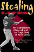 Stealing Lives The Globalization of Baseball & the Tragic Story of Alexis Quiroz