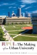 Iupui The Making Of An Urban University