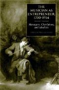 The Musician as Entrepreneur, 1700-1914: Managers, Charlatans, and Idealists