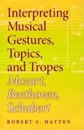 Interpreting Musical Gestures, Topics, and Tropes: Mozart, Beethoven, Schubert