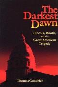 Darkest Dawn Lincoln Booth & the Great American Tragedy