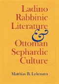 Ladino Rabbinic Literature and Ottoman Sephardic Culture