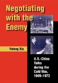 Negotiating with the Enemy: U.S.-China Talks During the Cold War, 1949-1972