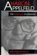 Aharon Appelfeld The Holocaust & Beyond