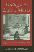 Dying in the Law of Moses: Crypto-Jewish Martyrdom in the Iberian World