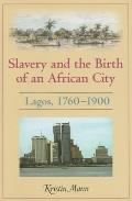 Slavery & the Birth of an African City Lagos 1760 1900