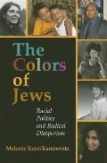 Colors of Jews Racial Politics & Radical Diasporism