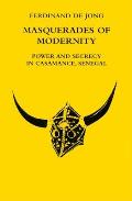 Masquerades of Modernity Power & Secrecy in Casamance Senegal