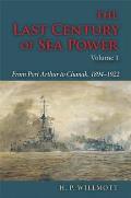 The Last Century of Sea Power, Volume 1: From Port Arthur to Chanak, 1894-1922
