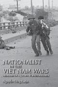 Nationalist in the Viet Nam Wars: Memoirs of a Victim Turned Soldier