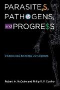 Parasites Pathogens & Progress Diseases & Economic Development