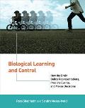 Biological Learning and Control: How the Brain Builds Representations, Predicts Events, and Makes Decisions