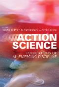 Action Science Foundations of an Emerging Discipline