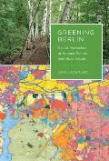 Greening Berlin: The Co-Production of Science, Politics, and Urban Nature