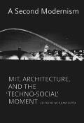A Second Modernism: Mit, Architecture, and the Techno-Social Moment