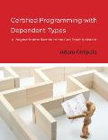 Certified Programming with Dependent Types A Pragmatic Introduction to the Coq Proof Assistant