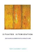 Situated Intervention Sociological Experiments in Health Care