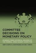 Committee Decisions on Monetary Policy Evidence from Historical Records of the Federal Open Market Committee